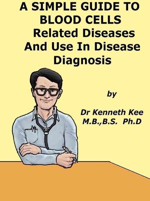 cover image of A Simple Guide to the Blood Cells, Related Diseases and Use in Disease Diagnosis